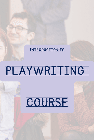 Image of a graphic saying Introduction to Playwriting Course