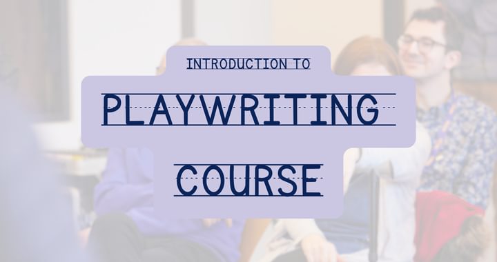 Image of a graphic saying Introduction to Playwriting Course